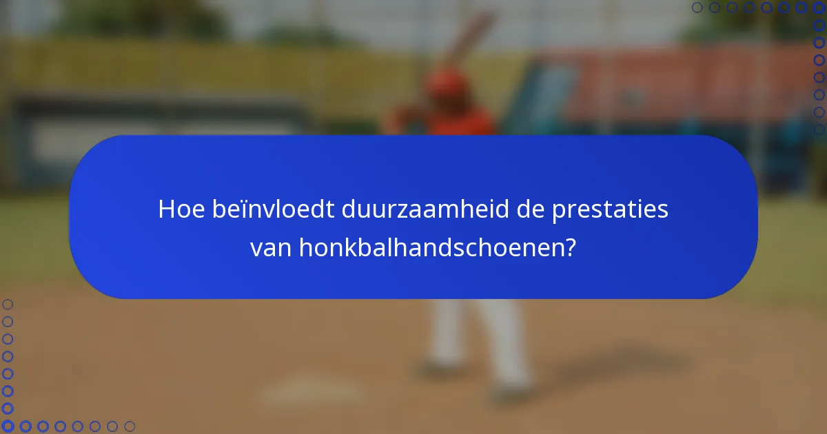 Hoe beïnvloedt duurzaamheid de prestaties van honkbalhandschoenen?
