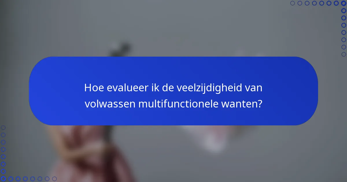 Hoe evalueer ik de veelzijdigheid van volwassen multifunctionele wanten?