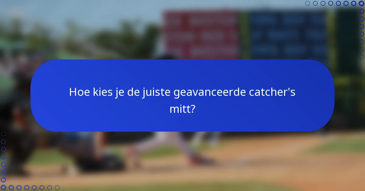 Hoe kies je de juiste geavanceerde catcher's mitt?