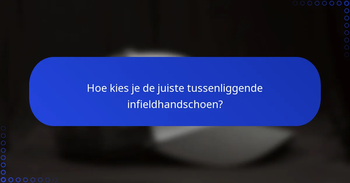 Hoe kies je de juiste tussenliggende infieldhandschoen?