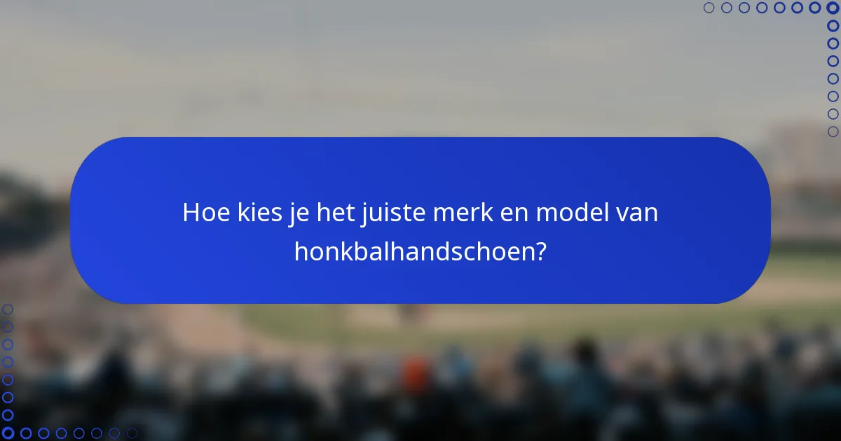 Hoe kies je het juiste merk en model van honkbalhandschoen?